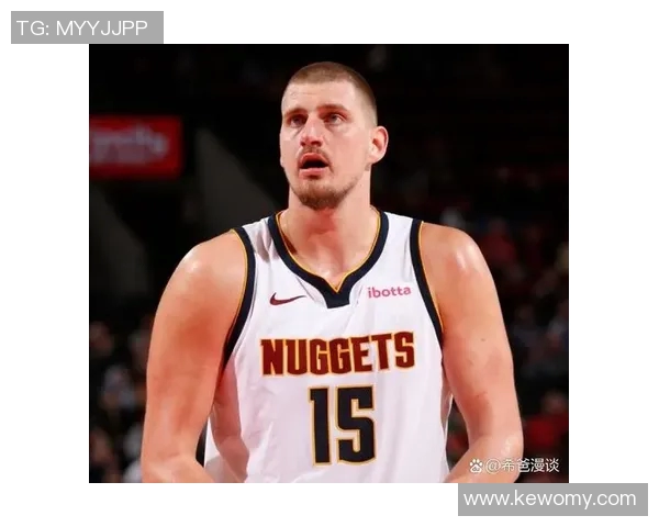 尼古拉约基奇：篮球场上的全能巨星与未来传奇的崛起之路