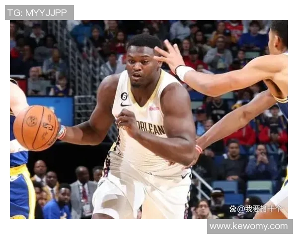 锡安体重问题持续引发关注鹈鹕队聘请营养师全天候监控饮食健康 锡安体重问题持续引发关注鹈鹕队聘请营养师全天候监控饮食健康